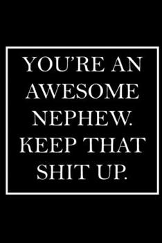 Paperback You're An Awesome Nephew. Keep That Shit Up.: Blank Lined Dott Notebook / Funny Quotes / Journal / Diary / Composition Book / Daily Planner / Sketchbo Book