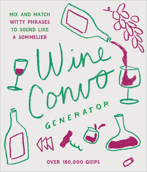Hardcover Wine Convo Generator: Mix and Match Witty Phrases to Sound Like a Sommelier Book