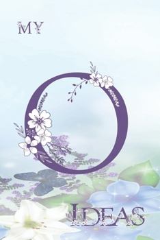 My O Ideas: Personalized Initial O, Motivational Heading Prompt - Lined Floral Ideas Notebook - Journal - Diary for Reflection and Memories