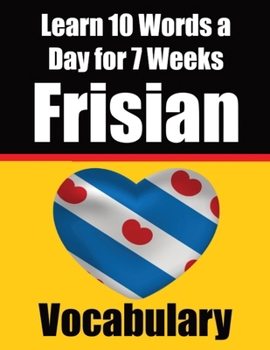 Paperback Frisian Vocabulary Builder: Learn 10 Words a Day for 7 Weeks: A Comprehensive Guide for Children and Beginners Learn Frisian Language Book