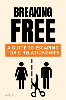 Breaking Free: A Guide to Escaping Toxic Relationships B0CMYX1XYH Book Cover