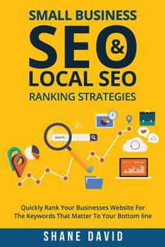Paperback Small Business SEO & Local SEO Ranking Strategies: Quickly Rank Your Businesses Website For The Keywords That Matter To Your Bottom Line Book