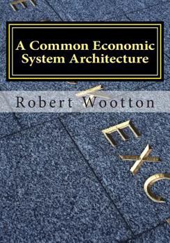 Paperback A Common Economic System Architecture: Freedom and Justice by Design; Re-designing Capitalism Book