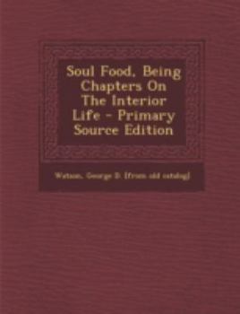 Soul Food: Being Chapters on the Interior Life With Passages of Personal Experience