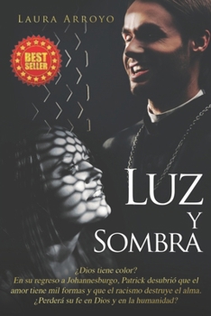 LUZ Y SOMBRA: ¿Dios tiene color? En su regreso a Joahnnesburgo, Patrick descubrió que el amor tiene mil formas y que el racismo destruye el alma. ... en Dios y en la humanidad? (Spanish Edition)