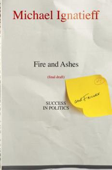 Hardcover Fire and Ashes: Success and Failure in Politics Book