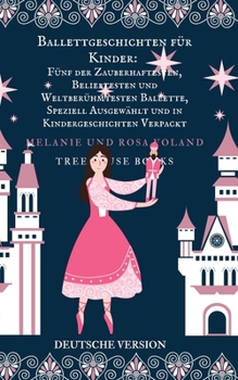 Paperback Ballettgeschichten für Kinder: Fünf der Zauberhaftesten, Beliebtesten und Weltberühmtesten Ballette... [German] Book