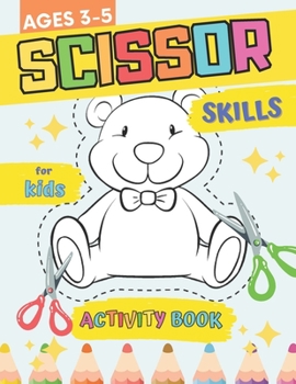 Scissor Skills Activity Book for Kids Ages 3-5: Preschool Workbook for Cutting and Coloring Practice for Toddlers with Cute and Simply Designs