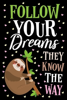 Paperback Follow Your Dreams They Know The Way Sloth Journal Notebook: Lined Journals Notebooks Gift For Kids Boys and Girls as Well as Men and Women - Perfect Book