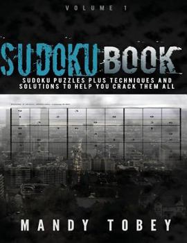 Paperback Sudoku Book: Sudoku Puzzles Plus Techniques and SOlutions To Help You Crack Them All (Easy Sudoku, Medium Sudoku, Hard Sudoku, Very Book