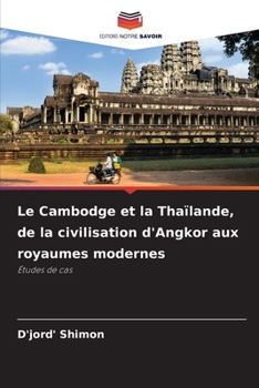 Le Cambodge et la Thaïlande, de la civilisation d'Angkor aux royaumes modernes (French Edition)
