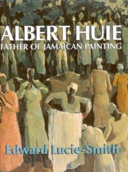 Hardcover Albert Huie: Father of Jamaican Painting Book