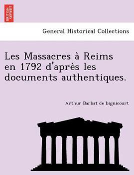 Paperback Les Massacres a&#768; Reims en 1792 d'apre&#768;s les documents authentiques. [French] Book