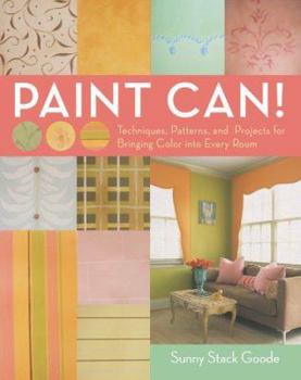 Hardcover Paint Can!: Techniques, Patterns, and Projects for Bringing Color Into Every Room Book