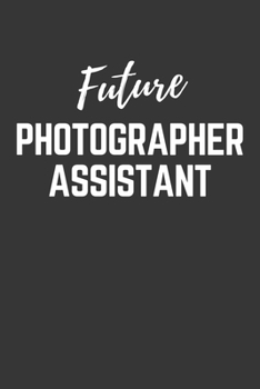 Paperback Future Photographer Assistant Notebook: Lined Journal (Gift for Aspiring Photographer Assistant), 120 Pages, 6 x 9, Matte Finish Book