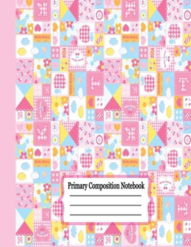 primary composition notebook: Hello kitty Primary Composition Half Page for drawing and other half for writing story  -110 pages large (8.5" x 11" ... ...kids,girls,boys  (Children's Journals)