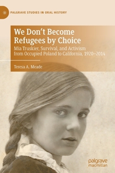 Hardcover We Don't Become Refugees by Choice: MIA Truskier, Survival, and Activism from Occupied Poland to California, 1920-2014 Book