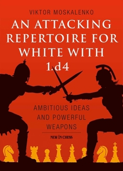 Paperback Attacking Repertoire for White with 1.D4: Ambitious Ideas and Powerful Weapons Book
