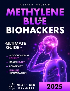 Paperback Methylene Blue for Biohackers: The Ultimate Guide to Brain Health, Mitochondrial Energy, Immune Optimization and Longevity Book