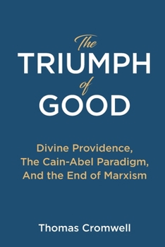 Paperback The Triumph of Good: Divine Providence, The Cain-Abel Paradigm, And the End of Marxism Book