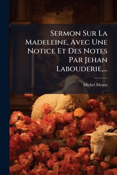 Paperback Sermon Sur La Madeleine, Avec Une Notice Et Des Notes Par Jehan Labouderie, ... [French] Book
