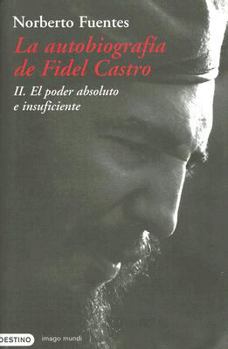 Hardcover La Autobiografia de Fidel Castro: El Poder Absoluto E Insuficiente [Spanish] Book