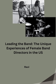 Paperback Leading the Band: The Unique Experiences of Female Band Directors in the US Book