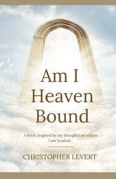 Paperback Am I Heaven Bound: A book inspired by my thoughts on where I am headed Book