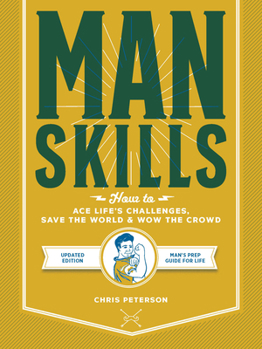 Paperback Manskills: How to Ace Life's Challenges, Save the World, and Wow the Crowd - Updated Edition - Man's Prep Guide for Life Book