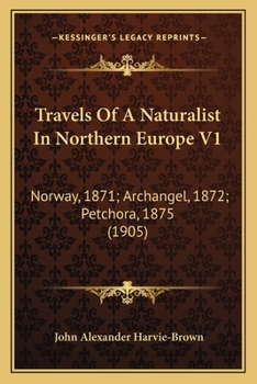 Paperback Travels Of A Naturalist In Northern Europe V1: Norway, 1871; Archangel, 1872; Petchora, 1875 (1905) Book