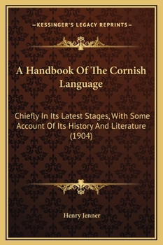 Hardcover A Handbook Of The Cornish Language: Chiefly In Its Latest Stages, With Some Account Of Its History And Literature (1904) Book
