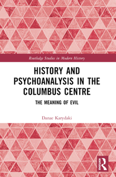 Paperback History and Psychoanalysis in the Columbus Centre: The Meaning of Evil Book