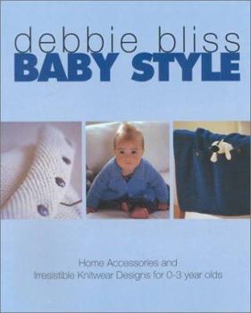 Baby Style: Home Accessories and Irresistible Knitwear Designs for 0-3 Year Olds