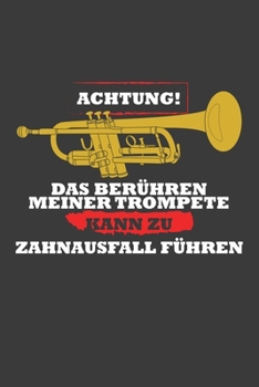 Achtung! Das Berühren meiner Trompete kann zu Zahnausfall führen: Linierter DinA 5 Jahres-Kalender 2020 für Musikerinnen und Musiker Terminplaner Musik Kalender (German Edition)