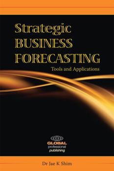 Paperback Strategic Business Forecasting: Including Business Forecasting Tools and Applications Book