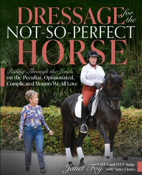 Paperback Dressage for the Not-So-Perfect Horse: Riding Through the Levels on the Peculiar, Opinionated, Complicated Mounts We All Love Book