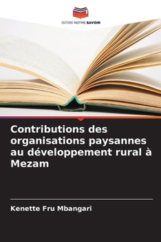 Contributions des organisations paysannes au développement rural à Mezam (French Edition)