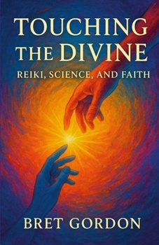 Touching The Divine: Reiki, Science, And Faith