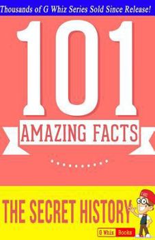 Paperback The Secret History - 101 Amazing Facts: Fun Facts and Trivia Tidbits Book