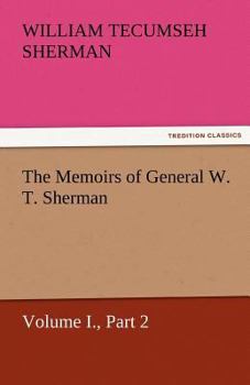 Paperback The Memoirs of General W. T. Sherman, Volume I., Part 2 Book