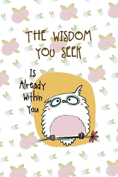 Paperback The Wisdom You Seek Is Already Within You: All Purpose 6x9 Blank Lined Notebook Journal Way Better Than A Card Trendy Unique Gift White Flowers Sticke Book