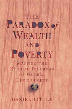 Hardcover The Paradox Of Wealth And Poverty: Mapping The Ethical Dilemmas Of Global Development Book