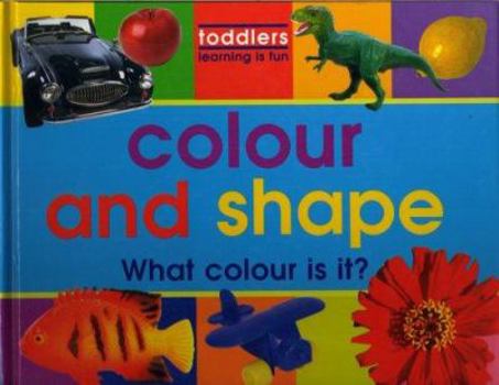 Hardcover Colour and Shape (Toddlers, Learning Is Fun) Book