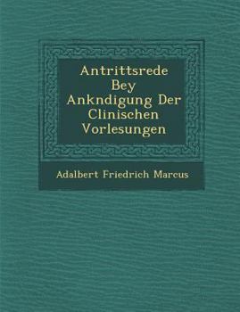 Paperback Antrittsrede Bey Ank�ndigung Der Clinischen Vorlesungen [German] Book
