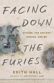 Hardcover Facing Down the Furies: Suicide, the Ancient Greeks, and Me Book