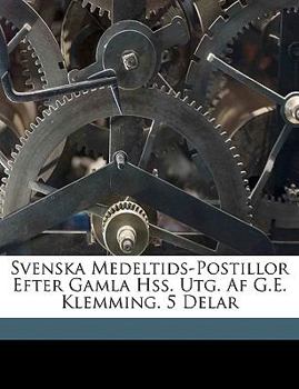 Paperback Svenska Medeltids-Postillor Efter Gamla Hss. Utg. Af G.E. Klemming. 5 Delar [Swedish] Book