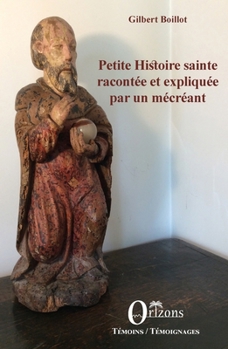 Paperback Petite histoire sainte racontée et expliquée par un mécréant [French] Book