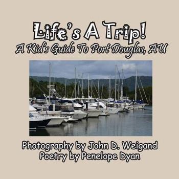 Paperback Life's A Trip! A Kid's Guide To Port Douglas, AU [Large Print] Book