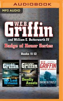 Audio CD W.E.B. Griffin and William E. Butterworth IV Badge of Honor Series: Books 11-13: The Last Witness, Deadly Assets, Broken Trust Book