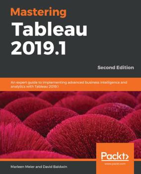 Paperback Mastering Tableau 2019.1 - Second Edition: An expert guide to implementing advanced business intelligence and analytics with Tableau 2019.1 Book
